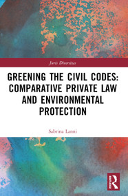 Greening the Civil Codes: Comparative Private Law and Environmental Protection by Sabrina Lanni, 9781032403601