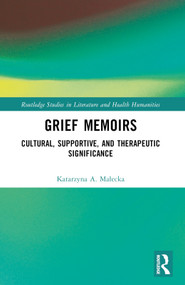 Grief Memoirs (Cultural, Supportive, and Therapeutic Significance) by Katarzyna A. Małecka, 9780367623203