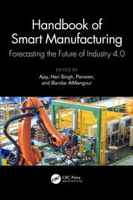 Handbook of Smart Manufacturing (Forecasting the Future of Industry 4.0) by Ajay, Hari Singh, Parveen, Bandar AlMangour, 9781032367866