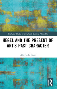 Hegel and the Present of Art's Past Character - 9781032482965 by Alberto L. Siani, 9781032482965