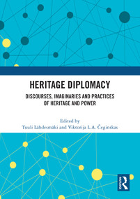 Heritage Diplomacy (Discourses, Imaginaries and Practices of Heritage and Power) by Tuuli Lähdesmäki, Viktorija L.A. Čeginskas, 9781032535036