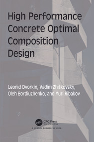 High Performance Concrete Optimal Composition Design by Leonid Dvorkin, Vadim Zhitkovsky, Oleh Bordiuzhenko, Yuri Ribakov, 9781032413884