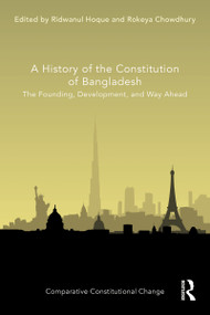 A History of the Constitution of Bangladesh (The Founding, Development, and Way Ahead) by Ridwanul Hoque, Rokeya Chowdhury, 9781032233307