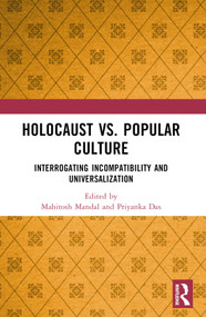 Holocaust vs. Popular Culture (Interrogating Incompatibility and Universalization) by Mahitosh Mandal, Priyanka Das, 9781032169774