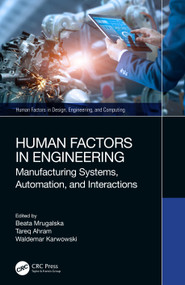 Human Factors in Engineering (Manufacturing Systems, Automation, and Interactions) by Beata Mrugalska, Tareq Ahram, Waldemar Karwowski, 9781032468235