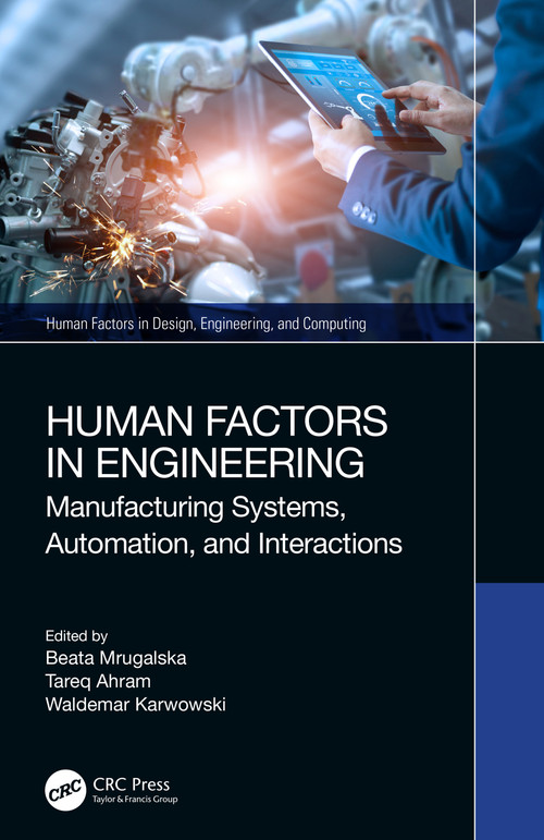 Human Factors in Engineering (Manufacturing Systems, Automation, and Interactions) by Beata Mrugalska, Tareq Ahram, Waldemar Karwowski, 9781032468235