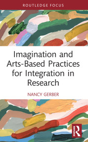 Imagination and Arts-Based Practices for Integration in Research - 9781032196428 by Nancy Gerber, 9781032196428
