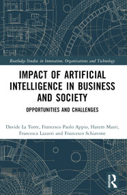 Impact of Artificial Intelligence in Business and Society (Opportunities and Challenges) by Francesco Paolo Appio, Davide La Torre, Francesca Lazzeri, Hatem Masri, Francesco Schiavone, 9781032303420