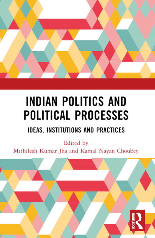 Indian Politics and Political Processes (Ideas, Institutions and Practices) - 9781032562148 by Mithilesh Kumar Jha, Kamal Nayan Choubey, 9781032562148