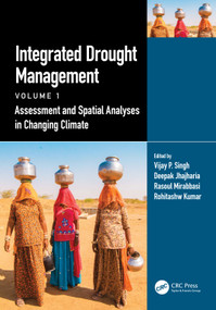 Integrated Drought Management, Volume 1 (Assessment and Spatial Analyses in Changing Climate) by Vijay P. Singh, Deepak Jhajharia, Rasoul Mirabbasi, Rohitashw Kumar, 9781032232805
