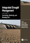 Integrated Drought Management, Volume 2 (Forecasting, Monitoring, and Managing Risk) by Vijay P. Singh, Deepak Jhajharia, Rasoul Mirabbasi, Rohitashw Kumar, 9781032232782