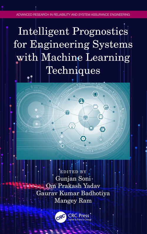 Intelligent Prognostics for Engineering Systems with Machine Learning Techniques by Gunjan Soni, Om Prakash Yadav, Gaurav Kumar Badhotiya, Mangey Ram, 9781032562971