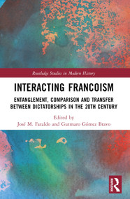 Interacting Francoism (Entanglement, Comparison and Transfer between Dictatorships in the 20th Century) by José M. Faraldo, Gutmaro Gómez Bravo, 9781032316048