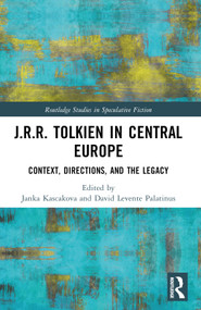 J.R.R. Tolkien in Central Europe (Context, Directions, and the Legacy) by Janka Kascakova, David Levente Palatinus, 9781032525587