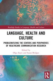 Language, Health and Culture (Problematizing the Centers and Peripheries of Healthcare Communication Research) by Olga Zayts-Spence, Susan M. Bridges, 9780367559649