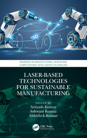Laser-based Technologies for Sustainable Manufacturing by Avinash Kumar, Ashwani Kumar, Abhishek Kumar, 9781032514703