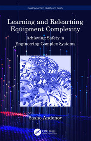 Learning and Relearning Equipment Complexity (Achieving Safety in Engineering Complex Systems) by Sasho Andonov, 9781032520094