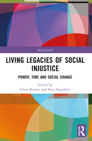 Living Legacies of Social Injustice (Power, Time and Social Change) by Chris Beasley, Pam Papadelos, 9781032318943