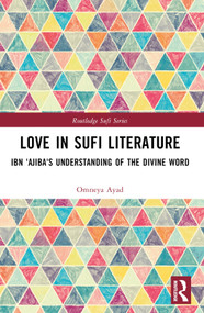 Love in Sufi Literature (Ibn 'Ajiba's Understanding of the Divine Word) - 9781032523699 by Omneya Ayad, 9781032523699
