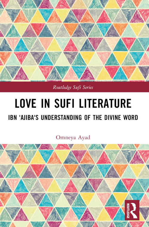 Love in Sufi Literature (Ibn 'Ajiba's Understanding of the Divine Word) - 9781032523699 by Omneya Ayad, 9781032523699