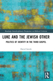 Luke and the Jewish Other (Politics of Identity in the Third Gospel) by David Andrew Smith, 9781032463636
