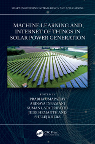Machine Learning and the Internet of Things in Solar Power Generation by Prabha Umapathy, Jude Hemanth, Shelej Khera, Abinaya Inbamani, Suman Lata Tripathi, 9781032299815