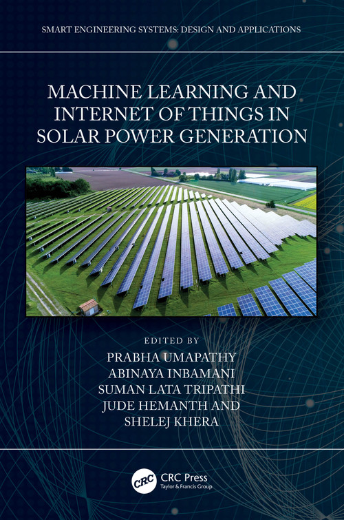 Machine Learning and the Internet of Things in Solar Power Generation by Prabha Umapathy, Jude Hemanth, Shelej Khera, Abinaya Inbamani, Suman Lata Tripathi, 9781032299815