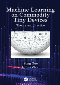 Machine Learning on Commodity Tiny Devices (Theory and Practice) - 9781032374260 by Song Guo, Qihua Zhou, 9781032374260