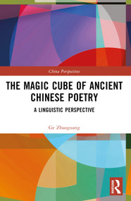 The Magic Cube of Ancient Chinese Poetry (A Linguistic Perspective) by Ge Zhaoguang, 9781032522999