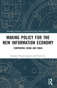 Making Policy for the New Information Economy (Comparing China and India) by Krishna Prasad Jayakar, Chun Liu, 9781032541433