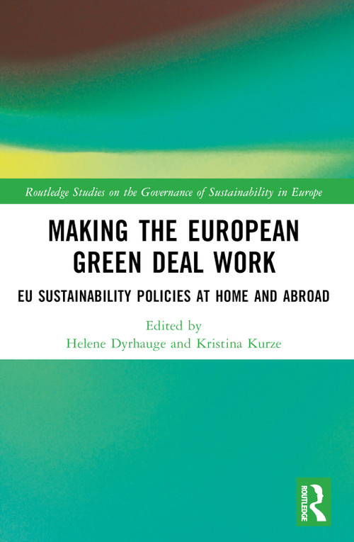 Making the European Green Deal Work (EU Sustainability Policies at Home and Abroad) - 9781032160771 by Helene Dyrhauge, Kristina Kurze, 9781032160771