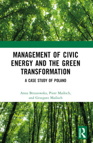 Management of Civic Energy and the Green Transformation (A Case Study of Poland) by Anna Brzozowska, Piotr Maśloch, Grzegorz Maśloch, 9781032440835