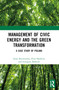 Management of Civic Energy and the Green Transformation (A Case Study of Poland) by Anna Brzozowska, Piotr Maśloch, Grzegorz Maśloch, 9781032440835