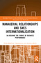 Managerial Relationships and SMEs Internationalization (Un-weaving the Fabric of Business Performance) by Elena-Mădălina Vătămănescu, Andreea Mitan, 9781032558066