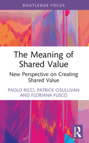 The Meaning of Shared Value (New Perspective on Creating Shared Value) - 9781032505459 by Paolo Ricci, Patrick O'Sullivan, Floriana Fusco, 9781032505459