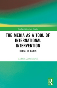 The Media as a Tool of International Intervention (House of Cards) by Nidžara Ahmetašević, 9781032481050