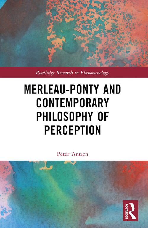 Merleau-Ponty and Contemporary Philosophy of Perception - 9781032265902 by Peter Antich, 9781032265902
