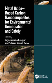 Metal Oxide-Based Carbon Nanocomposites for Environmental Remediation and Safety by Rayees Ahmad Zargar, Saleem Ahmad Yatoo, 9781032347110