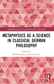 Metaphysics as a Science in Classical German Philosophy by Robb Dunphy, Toby Lovat, 9781032034898