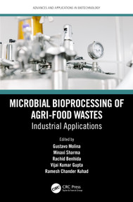 Microbial Bioprocessing of Agri-food Wastes (Industrial Applications) by Gustavo Molina, Minaxi Sharma, Rachid Benhida, Vijai Kumar Gupta, Ramesh Chander Kuhad, 9780367653378