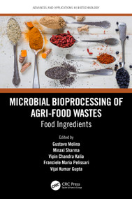 Microbial Bioprocessing of Agri-food Wastes (Food Ingredients) by Gustavo Molina, Zeba Usmani, Minaxi Sharma, Rachid Benhida, Ramesh Chander Kuhad, Vijai Kumar Gupta, 9781032376011