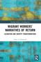 Migrant Workers' Narratives of Return (Alienation and Identity Transformations) by Hans J. Ladegaard, 9781032202815