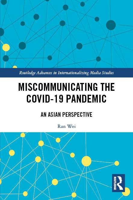 Miscommunicating the COVID-19 Pandemic (An Asian Perspective) by Ran Wei, Ven-Hwei Lo, Yi-Hui Huang, Dong Dong, Hai Liang, Guanxiong Huang, Sibo Wang, 9781032410470