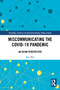 Miscommunicating the COVID-19 Pandemic (An Asian Perspective) by Ran Wei, Ven-Hwei Lo, Yi-Hui Huang, Dong Dong, Hai Liang, Guanxiong Huang, Sibo Wang, 9781032410470