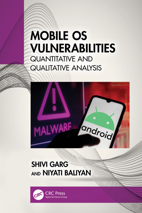 Mobile OS Vulnerabilities (Quantitative and Qualitative Analysis) by Shivi Garg, Niyati Baliyan, 9781032407487
