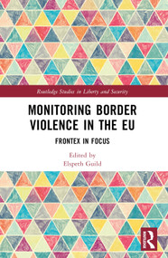 Monitoring Border Violence in the EU (Frontex in Focus) - 9781032544069 by Elspeth Guild, 9781032544069