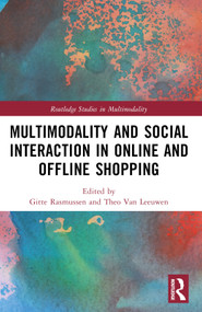 Multimodality and Social Interaction in Online and Offline Shopping by Gitte Rasmussen, Theo van Leeuwen, 9781032255927