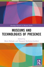 Museums and Technologies of Presence by Maria Shehade, Theopisti Stylianou-Lambert, 9781032368856
