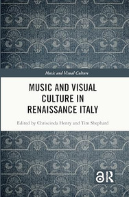 Music and Visual Culture in Renaissance Italy by Chriscinda Henry, Tim Shephard, 9781032036083