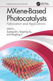 MXene-Based Photocatalysts (Fabrication and Applications) by Zuzeng Qin, Tongming Su, Hongbing Ji, 9780367742911